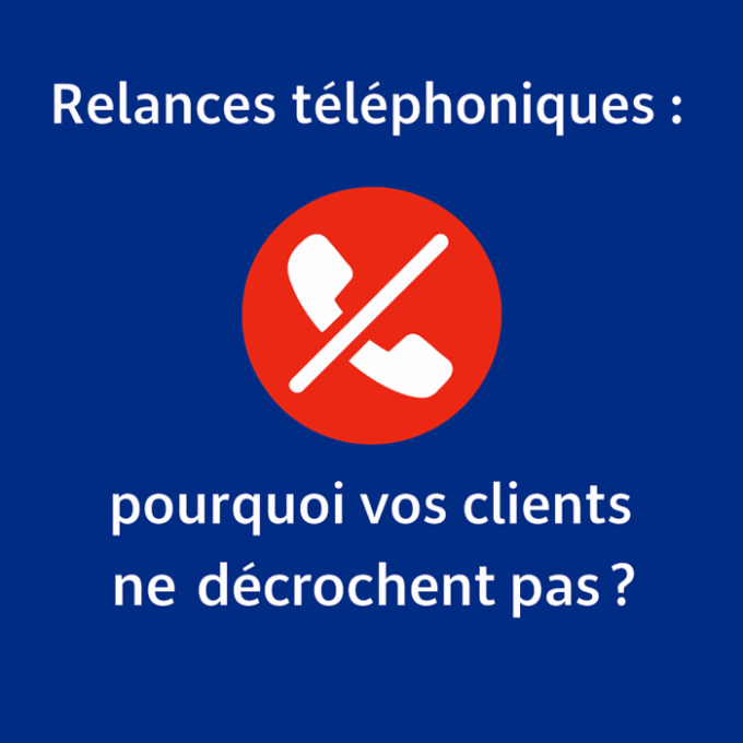 Pourquoi les clients ne décrochent-ils pas vos appels ?